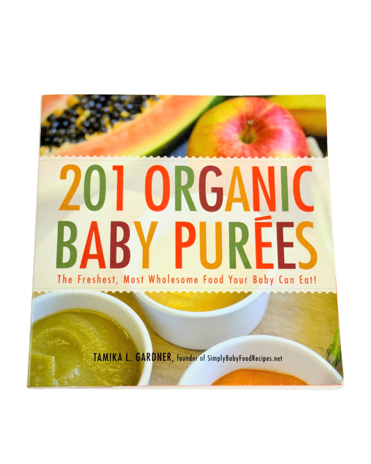 201 Organic Baby Purées Cookbook by Tamika L. Gardner