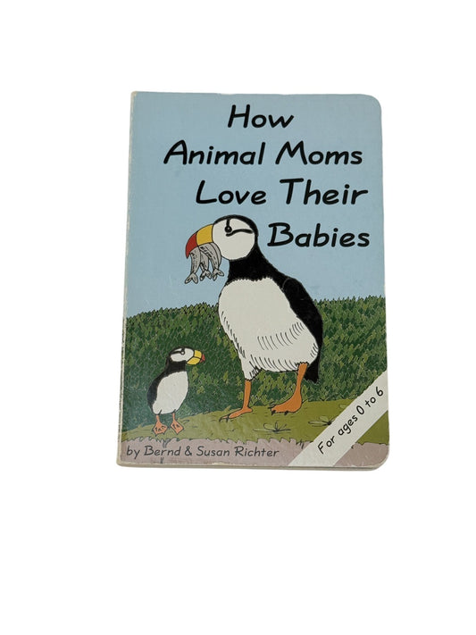 Bernd & Susan Richter How Animal Moms Love Babies